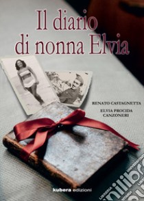 Il diario di nonna Elvia libro di Castagnetta Renato; Procida Canzoneri Elvia