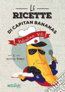 Le ricette di Capitan Bananas libro di Viti Valentina; Romano Valentina