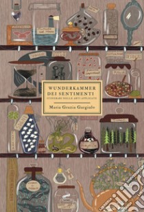 Wunderkammer dei sentimenti. Itinerario nelle arti applicate libro di Gargiulo Maria Grazia