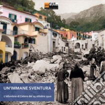 Un'immane sventura. L'alluvione di Cetara del 24 ottobre 1910 libro