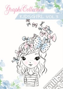 Graphicollection KidsGirl. Ediz. a spirale. Vol. 3 libro di Gemmi Annalisa