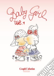 Graphicollection Baby Girl. Vol. 1 libro di Gemmi Annalisa