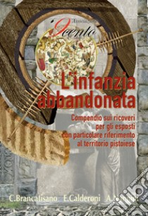 L'infanzia violata e l'infanzia abbandonata. Un compendio sui ricoveri per gli esposti con particolare riferimento al territorio pistoiese libro di Brancatisano Caterina; Calderoni Eugenia; Nannini Andrea; Mazzone M. (cur.); Bertinotti L. (cur.)