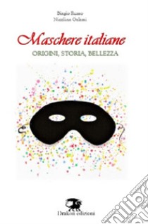 Maschere italiane. Origini, storia, bellezza. Nuova ediz. libro di Russo Biagio; Galassi Nicolina