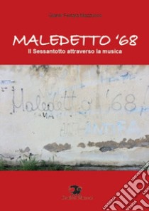 Maledetto '68. Il Sessantotto attraverso la musica libro di Ferrara Mazzucco Gianni