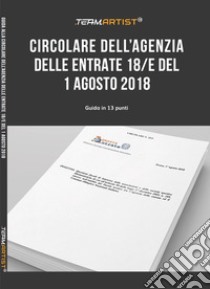 Guida alla Circolare dell'Agenzia delle Entrate 18/E del 1 agosto 2018. Sintesi in 13 punti libro