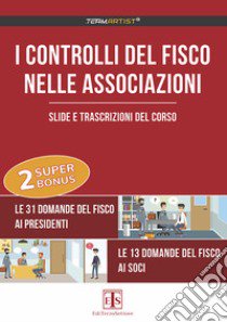 I controlli del Fisco nelle associazioni. Slide e trascrizione del corso libro