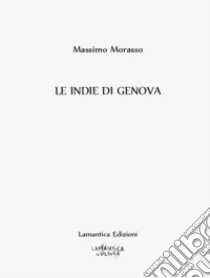 Indie di Genova (Le) libro di Morasso Massimo