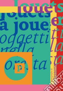 Jouets à jouer. Oggetti nella foresta. Ediz. italiana, inglese e francese libro di D'Angelo D. (cur.)