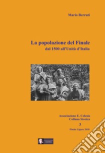 La popolazione del Finale dal 1500 all'Unità d'Italia libro di Berruti Mario