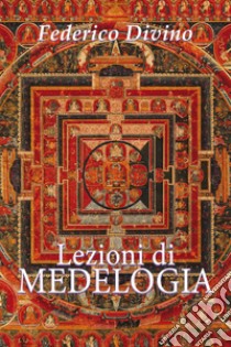 Lezioni di medelogia. Dieci insegnamenti per la consapevolezza libro di Divino Federico