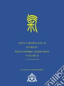 Anitya medelogical journal. Rivista internazionale medelogia e discipline olistiche. Ediz. italiana e inglese. Vol. 2 libro di Sperati Lucilla; Divino Federico; Di Lenardo Andrea; Sperati L. (cur.); Divino F. (cur.)