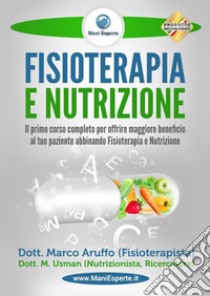 Fisioterapia e nutrizione. Il primo corso completo per offrire maggiore beneficio al tuo paziente abbinando fisioterapia e nutrizione libro di Aruffo Marco; Usman M.