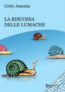 La riscossa delle lumache libro di Amenta Cetty