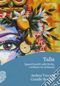 Talìa. Sguardi inediti sulla Sicilia, i siciliani e la sicilianità libro di Beccalli Camillo; Vaccaro Andrea