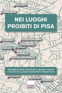 Nei luoghi proibiti di Pisa. Ediz. illustrata libro di Seconda Cronaca