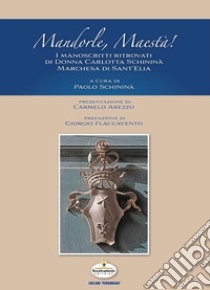 Mandorle maestà! I manoscritti ritrovati di Donna Carlotta Schininà Marchesa di Sant'Elia libro di Schininà P. (cur.)