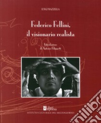 Federico Fellini. Il visionario realista libro