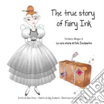 The true story of Fairy Ink. Ediz. italiana e inglese libro di Vitone Ilaria