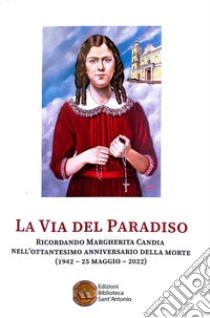 La via del Paradiso. Ricordando Margherita Candia nell'ottantesimo anniversario della morte (1942-25 maggio-2022) libro di Russo G. (cur.)