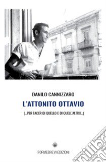 L'attonito Ottavio. Per tacer di quello e di quell'altro libro di Cannizzaro Danilo