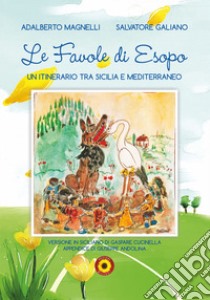 Le favole di Esopo. Un itinerario tra Sicilia e Mediterraneo libro di Galiano Salvatore; Magnelli Adalberto