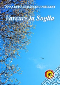 Varcare la soglia libro di Lupo Anna; Billeci Francesco