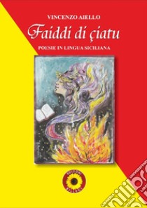 Faiddi di çiatu. Poesie in lingua siciliana libro di Aiello Vincenzo; Billeci F. (cur.)