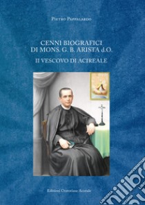 Cenni biografici di mons. G. B. Arista d.O. II vescovo di Acireale libro di Pappalardo Pietro