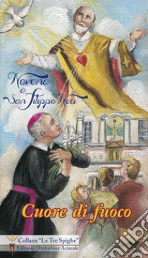 Cuore di fuoco. Novena a san Filippo Neri libro di Arista Giovanni Battista; Bella L. G. (cur.)