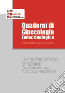 La contraccezione ormonale dall'inquadramento clinico alla prescrizione libro di Genazzani A. D. (cur.); Simoncini T. (cur.)