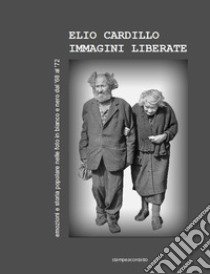 Immagini liberate. Ediz. illustrata libro di Cardillo Elio