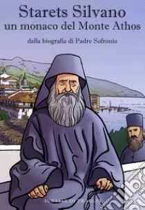 Starets Silvano un monaco del Monte Athos. Dalla biografia di Padre Sofronio libro