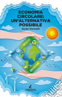 Economia circolare: un'alternativa possibile libro di Marinelli Guido