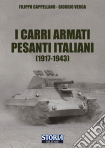 I carri armati pesanti italiani (1917-1945) libro di Cappellano Filippo; Verga Giorgio