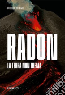 Radon. La terra non trema libro di Ruggero Settimo