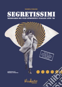 Segretissimi. Dizionario dei film spionistici italiani anni '60 libro di Magni Daniele