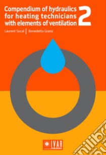 Compendium of hydraulics for heating technicians with elements of ventilation. Vol. 2 libro di Socal Laurent; Grassi Benedetta