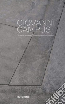 Giovanni Campus. Tempo in processo. Rapporti, misure, connessioni. Ediz. bilingue libro di Borutti Silvana; Campus Giovanni; D'Amore Bruno; Building (cur.)