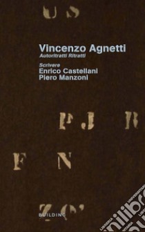 Vincenzo Agnetti. Autoritratti ritratti. Scrivere. Ediz. italiana e inglese libro