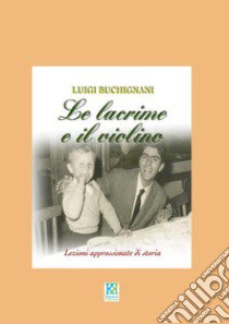 Le lacrime e il violino libro di Buchignani Luigi