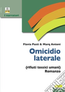 Omicidio laterale (rifiuti tossici umani) libro di Marq Antoni; Flavia Pasti