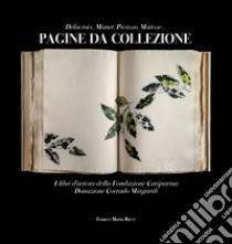 Pagine da collezione. Delacroix, Manet, Picasso, Matisse. I libri d'artista della Fondazione Cariparma. Donazione Corrado Mingardi. Ediz. illustrata libro di Mingardi Corrado; Testa Vittorio; Parmiggiani Sandro