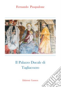 Il palazzo ducale di Tagliacozzo. Ediz. critica libro di Pasqualone Fernando