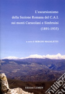 L'escursionismo della Sezione Romana del C.A.I. sui monti Carseolani e Simbruini (1891-1935) libro di Maialetti S. (cur.)