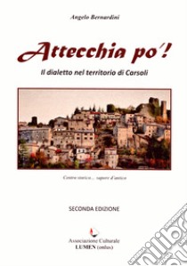 Attecchia po'! Il dialetto nel territorio di Carsoli libro di Bernardini Angelo