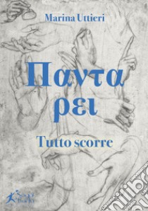 Panta Rei. Tutto scorre libro di Uttieri Marina