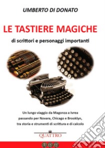 Le tastiere magiche di scrittori e personaggi importanti libro di Di Donato Umberto