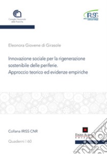 Innovazione sociale per la rigenerazione sostenibile delle periferie. Approccio teorico ed evidenze empiriche libro di Giovene Di Girasole Eleonora