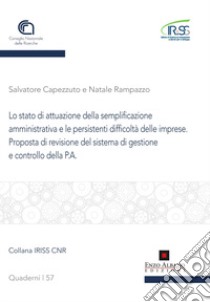 Lo stato di attuazione della semplificazione amministrativa e le persistenti difficoltà delle imprese. Proposta di revisione del sistema di gestione e controllo della P.A. libro di Capezzuto Salvatore; Rampazzo Natale